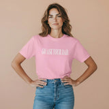Go Ask Your Dad Women's Graphic T-shirt